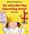 Ich will jeden Tag Geburtstag feiern! - Tony Ross - 9783961855520