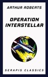 Operation Interstellar (Serapis Classics) - Arthur Roberts - 9783962558130