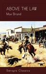Above the Law (Serapis Classics) - Max Brand - 9783962558383