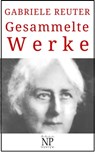 Gabriele Reuter – Gesammelte Werke - Gabriele Reuter - 9783962814076