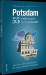 Potsdam. 55 Meilensteine der Geschichte - Holger Gumprecht - 9783963036156