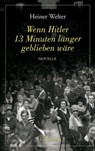 Wenn Hitler 13 Minuten länger geblieben wäre - Heiner Welter - 9783963080036
