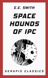 Space Hounds of Ipc (Serapis Classics) - E. E. Smith - 9783963134494