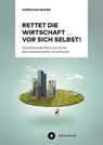 Rettet die Wirtschaft … vor sich selbst! - Christian Mayer - 9783963176579