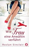 Wie Frau eine Anwältin verführt - Roslyn Sinclair - 9783963247606