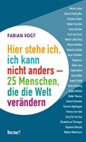 Hier stehe ich, ich kann nicht anders - 25 Menschen, die die Welt verändern - Fabian Vogt - 9783963401534