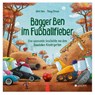 Bagger Ben im Fußballfieber - Eine spannende Geschichte aus dem Baustellen-Kindergarten - Dörte Horn - 9783963473333