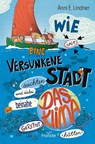 Wie wir eine versunkene Stadt suchten und dabei beinahe das Klima gerettet hätten - Anni E. Lindner - 9783963623950