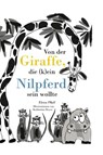 Von der Giraffe, die (k)ein Nilpferd sein wollte - Elena Pfaff - 9783964480422