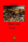 Wenn wir 1918 ... - Walter Müller - 9783966512022