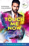 Touch me now - Spiele der Leidenschaft - Drei Romane in einem eBook - Susanna Calaverno - 9783966556941