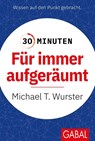 30 Minuten Für immer aufgeräumt - Michael T. Wurster - 9783967390490