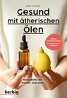 Gesund mit ätherischen Ölen - Julia Trunzer - 9783968590530