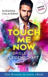 Touch me now - Spiele der Leidenschaft - Drei Romane in einem eBook - Susanna Calaverno - 9783968981161