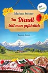 Im Dirndl lebt man gefährlich - Markus Steiner - 9783968984902