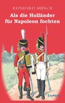 Als die Holländer für Napoleon fochten - Reinhard Münch - 9783969400944