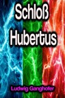 Schloß Hubertus - Ludwig Ganghofer - 9783986474652