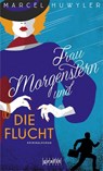 Frau Morgenstern und die Flucht - Marcel Huwyler - 9783986590024
