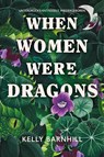 When Women were Dragons - Unterdrückt. Entfesselt. Wiedergeboren: Eine feurige, feministische Fabel für Fans von Die Unbändigen - Kelly Barnhill - 9783986666484
