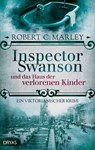 Inspector Swanson und das Haus der verlorenen Kinder - Robert C. Marley - 9783986720469