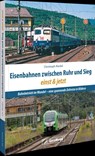 Eisenbahnen zwischen Ruhr und Sieg einst und jetzt - Christoph Riedel - 9783987022654