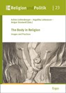 The Body in Religion - Achim Lichtenberger ; Angelika Lohwasser ; Holger Strutwolf - 9783987401794