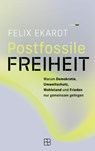 Postfossile Freiheit - Felix Ekardt - 9783987900976