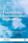 Theorien des konfessionellen Gegensatzes - Benjamin Dahlke ; Klaus Unterburger ; Christian Volkmar Witt - 9783987901218