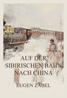Auf der sibirischen Bahn nach China - Eugen Zabel - 9783988682291