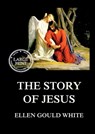 The Story of Jesus: Large Print Edition for a better reading experience - Ellen Gould White - 9783988685322