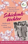 Schicksalstöchter - Aufbruch in eine neue Zeit - Judith Nicolai ; Barbara Noack ; Annette Weber - 9783989521209