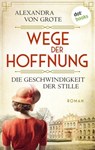 Wege der Hoffnung - Die Geschwindigkeit der Stille - Alexandra von Grote - 9783989523920