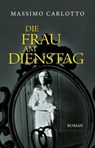 Die Frau am Dienstag - Massimo Carlotto - 9783990371091