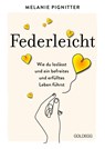 Federleicht: Wie du loslässt und ein befreites und erfülltes Leben führst. Inneres Aufräumen für mehr Selbstakzeptanz und Selbstliebe I Die besten Be-free-Tools und Übungen der Mentaltrainerin - Melanie Pignitter - 9783990602096