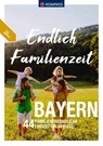 KOMPASS Endlich Familienzeit - Bayern - Lisa Aigner ; Kay Tschersich ; Jürgen Wachowski ; Hans Naumann - 9783991540564