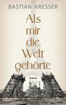 Als mir die Welt gehörte - Bastian Kresser - 9783992003402