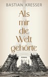 Als mir die Welt gehörte - Bastian Kresser - 9783992003419