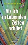 Als ich in tobenden Zeiten schlief - Alexandra Harth - 9783992004171