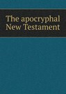 The apocryphal New Testament - HONE,  William - 9785518543706