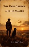 The Dog Crusoe and His Master - Robert Michael Ballantyne - 9785584792619