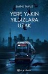Yere Yakin Yildizlara Uzak - Emine Tavuz - 9786051736518