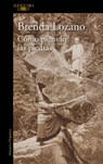 Cómo piensan las piedras / How Stones Think - LOZANO,  Brenda - 9786073150774