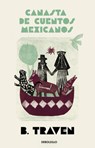 Canasta de Cuentos Mexicanos / Basket of Mexican Short Stories - B. Traven - 9786073869072