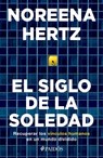 El Siglo de la Soledad: Recuperar Los Vínculos Humanos En Un Mundo Dividido - Noreena Hertz - 9786075692081