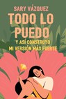 Todo lo puedo - Sary Vazquez - 9786075991474