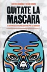 Quítate la máscara - Gustavo Ramírez ; César Corona - 9786075991481