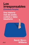 Los Irresponsables: Una Historia Real de Poder, Codicia Y Falso Idealismo / Careless People: A Cautionary Tale of Power, Greed, and Lost Idealism - Sarah Wynn-Williams - 9786076391334