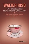La fidelidad es mucho mas que amor /Fidelity is Much More than Love - RISO,  Walter - 9786077355601