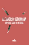 Imposible Salir de la Tierra - Alejandra Costamagna - 9786078486151