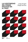 La ilegitimidad del poder político en el Perú - Jorge Aragón ; Diego Sánchez - 9786123262532